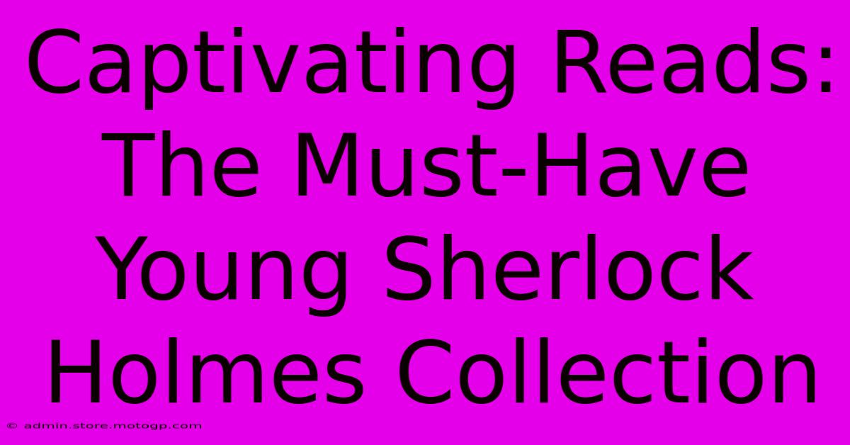 Captivating Reads:  The Must-Have Young Sherlock Holmes Collection