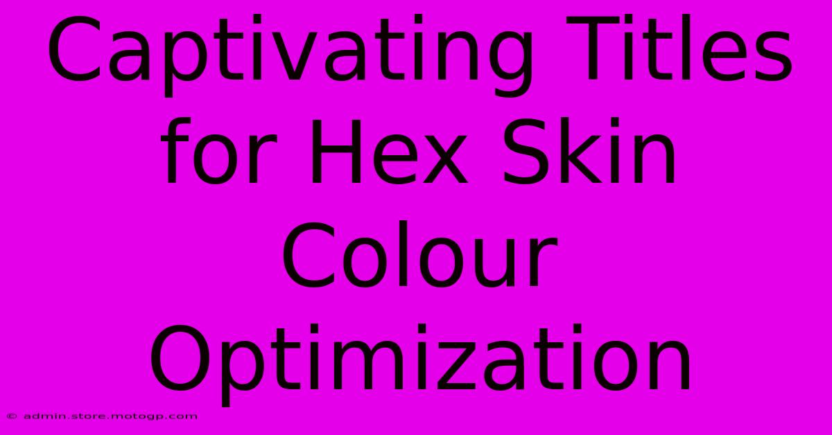 Captivating Titles For Hex Skin Colour Optimization