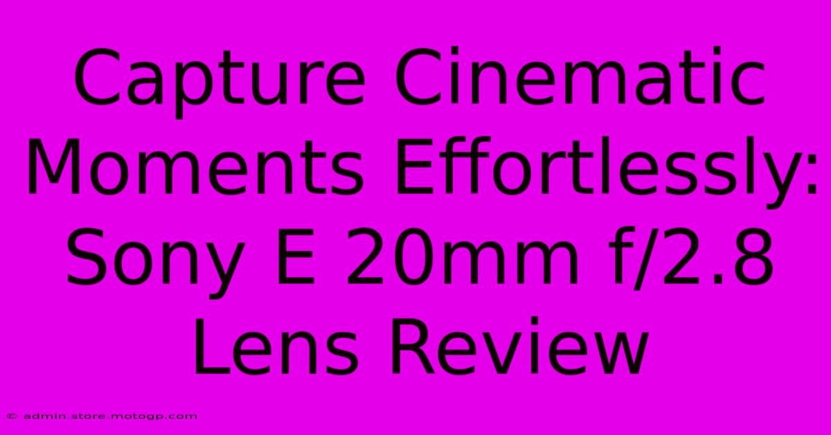 Capture Cinematic Moments Effortlessly: Sony E 20mm F/2.8 Lens Review