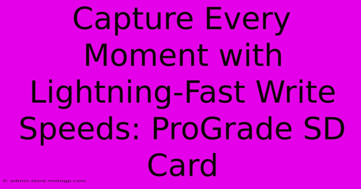 Capture Every Moment With Lightning-Fast Write Speeds: ProGrade SD Card