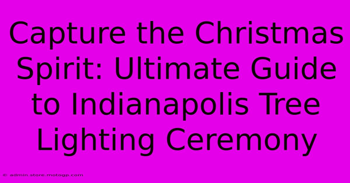 Capture The Christmas Spirit: Ultimate Guide To Indianapolis Tree Lighting Ceremony