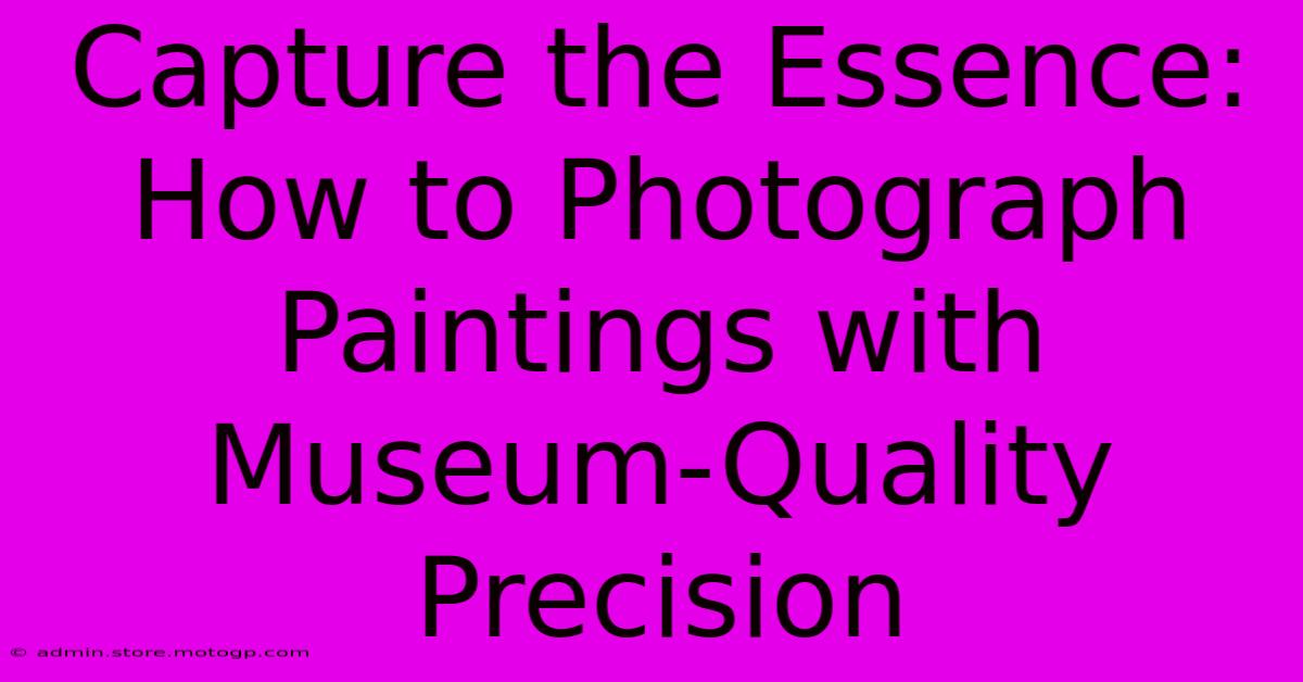 Capture The Essence: How To Photograph Paintings With Museum-Quality Precision