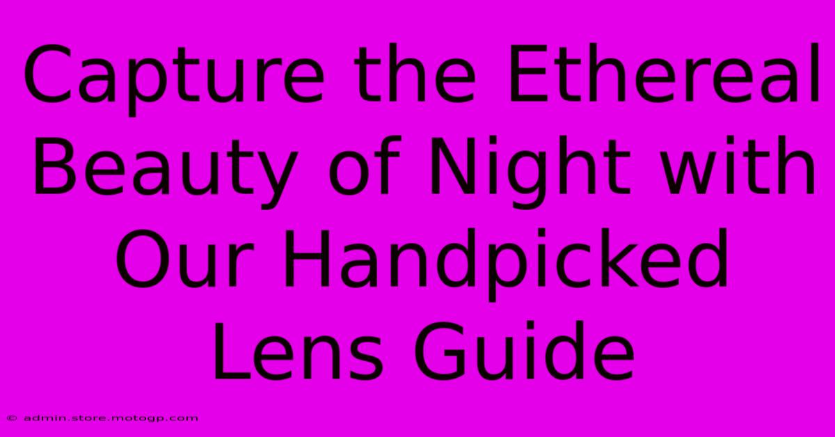 Capture The Ethereal Beauty Of Night With Our Handpicked Lens Guide