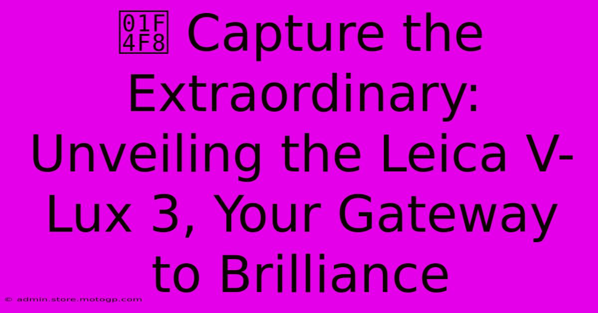 📸 Capture The Extraordinary: Unveiling The Leica V-Lux 3, Your Gateway To Brilliance