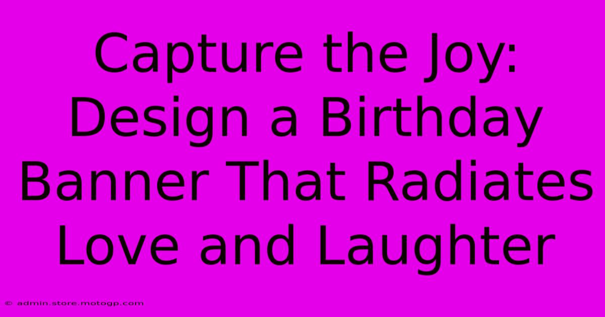 Capture The Joy: Design A Birthday Banner That Radiates Love And Laughter