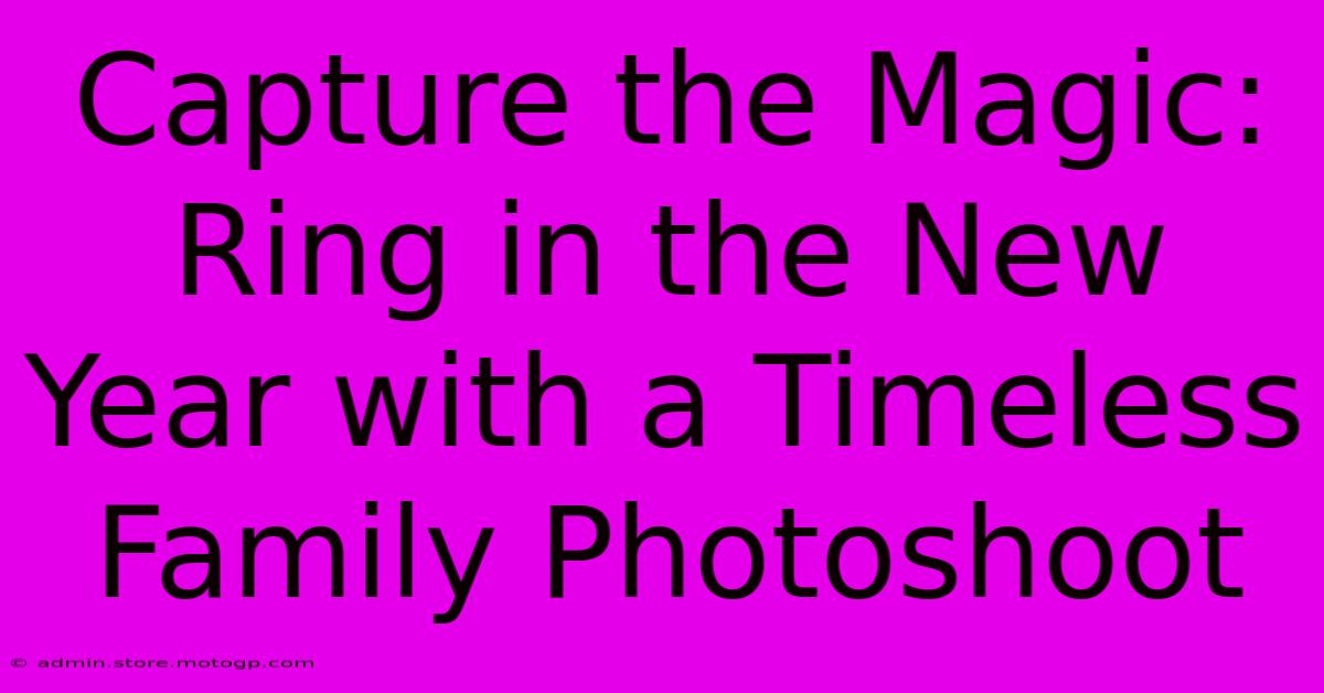 Capture The Magic: Ring In The New Year With A Timeless Family Photoshoot