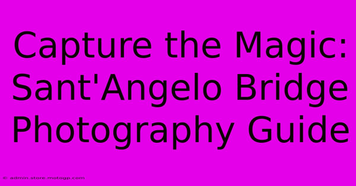 Capture The Magic: Sant'Angelo Bridge Photography Guide