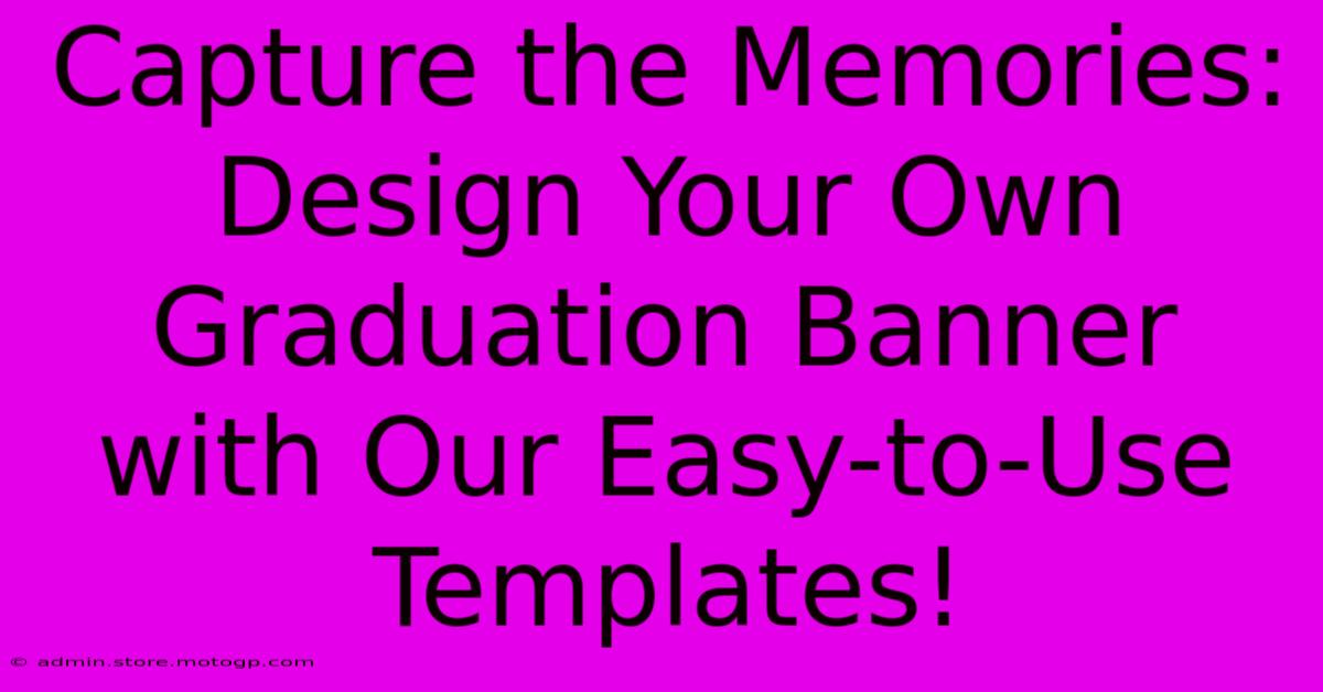 Capture The Memories: Design Your Own Graduation Banner With Our Easy-to-Use Templates!