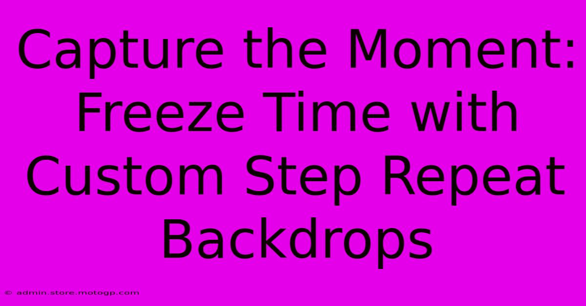 Capture The Moment: Freeze Time With Custom Step Repeat Backdrops