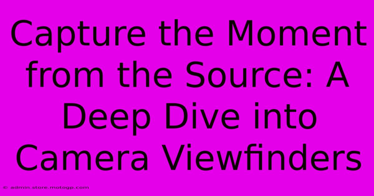 Capture The Moment From The Source: A Deep Dive Into Camera Viewfinders