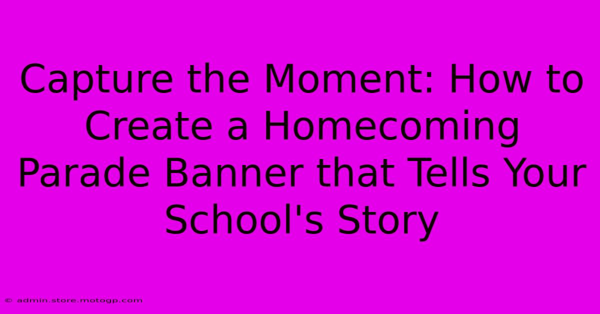 Capture The Moment: How To Create A Homecoming Parade Banner That Tells Your School's Story