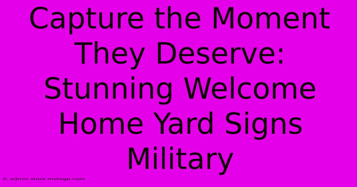 Capture The Moment They Deserve: Stunning Welcome Home Yard Signs Military