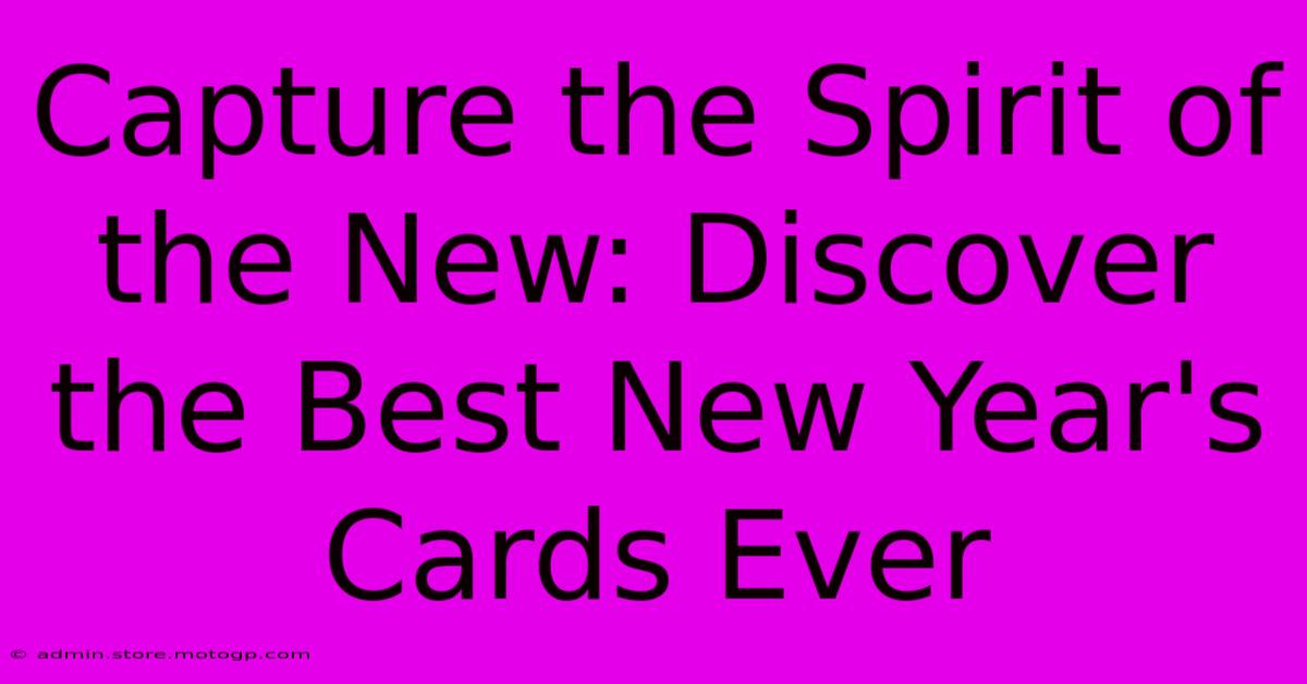 Capture The Spirit Of The New: Discover The Best New Year's Cards Ever