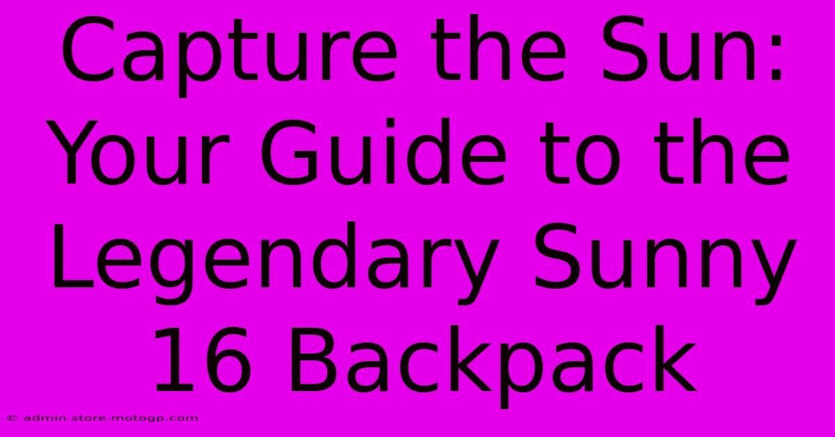 Capture The Sun: Your Guide To The Legendary Sunny 16 Backpack