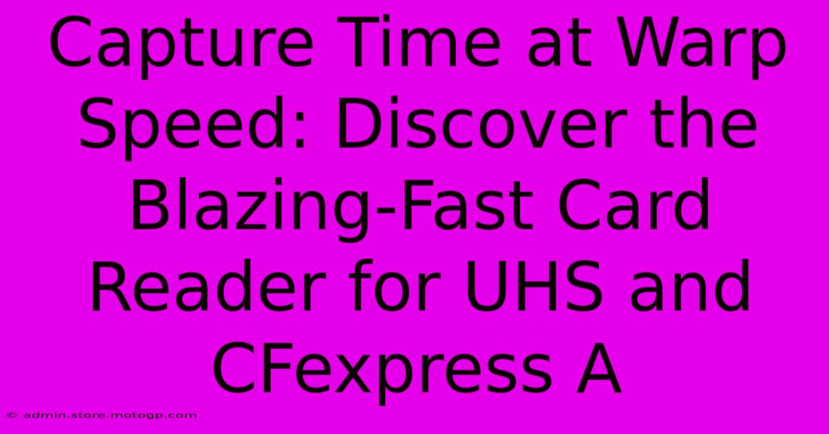 Capture Time At Warp Speed: Discover The Blazing-Fast Card Reader For UHS And CFexpress A