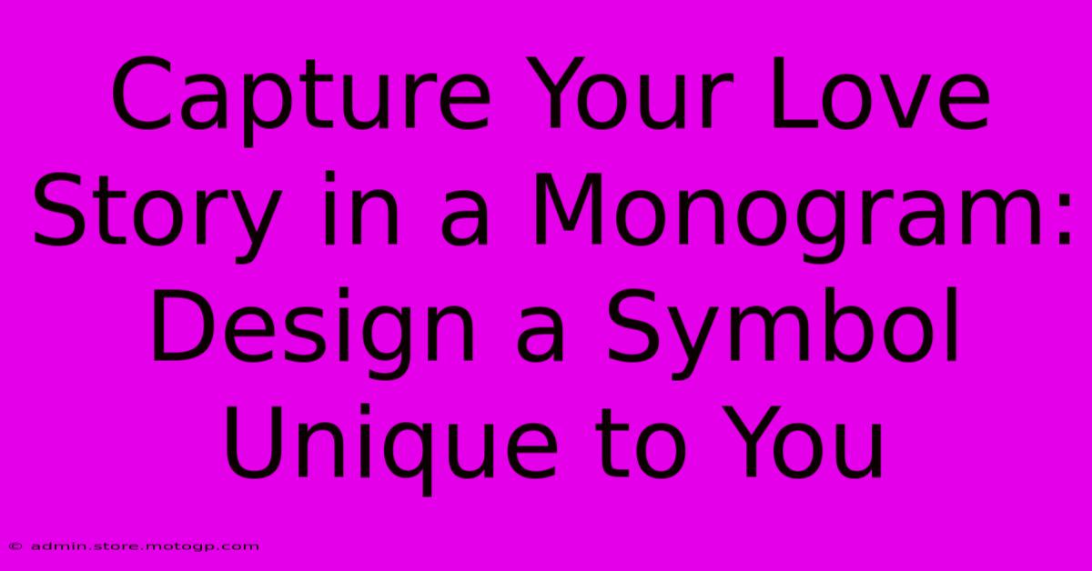 Capture Your Love Story In A Monogram: Design A Symbol Unique To You