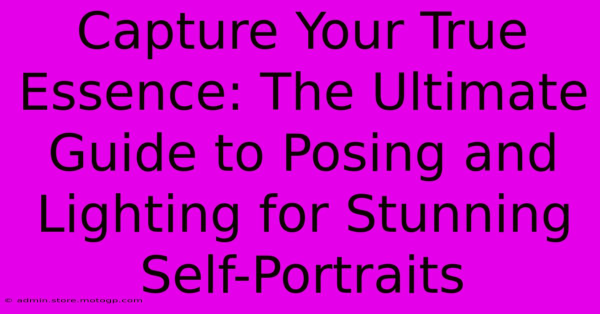 Capture Your True Essence: The Ultimate Guide To Posing And Lighting For Stunning Self-Portraits