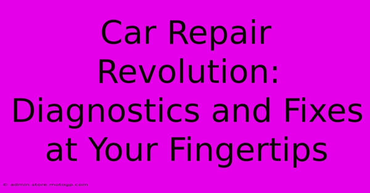 Car Repair Revolution: Diagnostics And Fixes At Your Fingertips