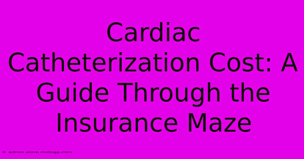 Cardiac Catheterization Cost: A Guide Through The Insurance Maze