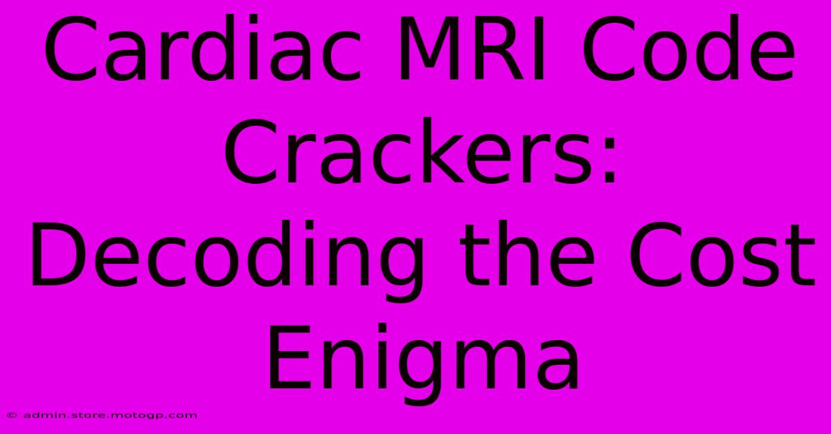 Cardiac MRI Code Crackers: Decoding The Cost Enigma