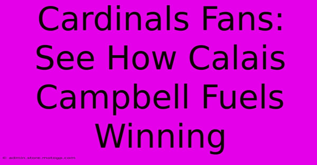 Cardinals Fans:  See How Calais Campbell Fuels Winning