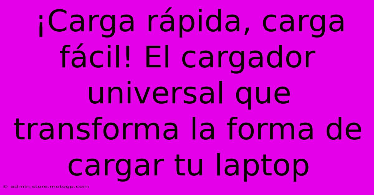 ¡Carga Rápida, Carga Fácil! El Cargador Universal Que Transforma La Forma De Cargar Tu Laptop