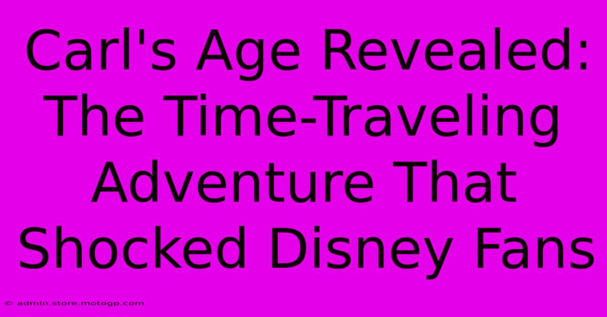 Carl's Age Revealed: The Time-Traveling Adventure That Shocked Disney Fans