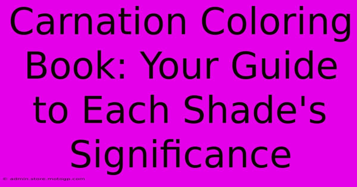 Carnation Coloring Book: Your Guide To Each Shade's Significance