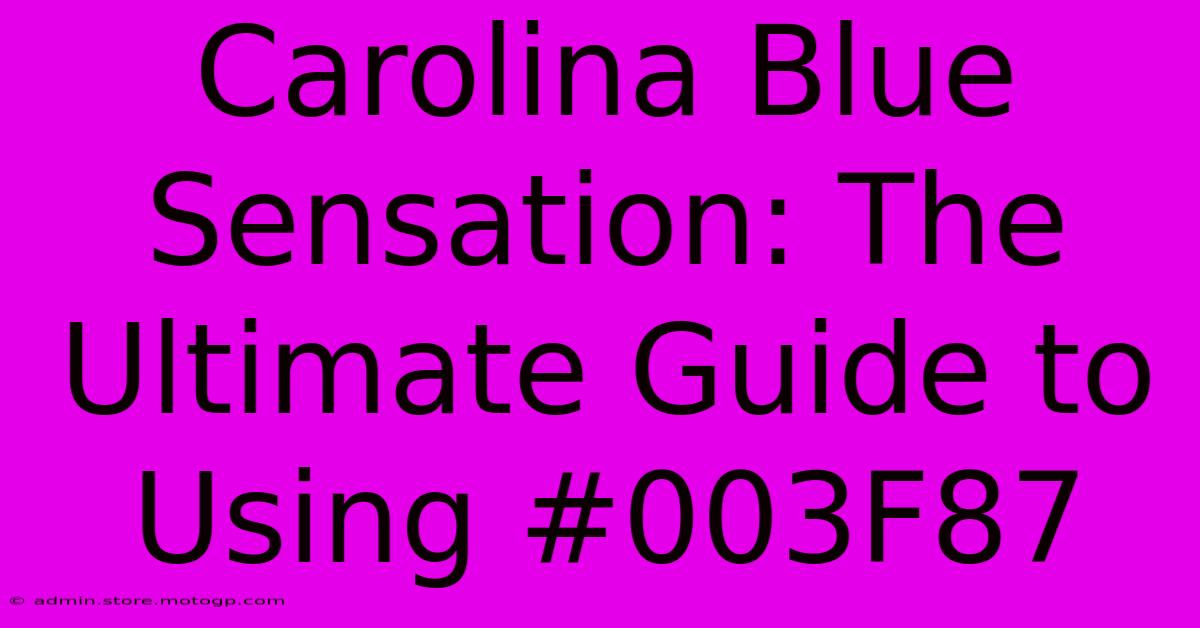 Carolina Blue Sensation: The Ultimate Guide To Using #003F87