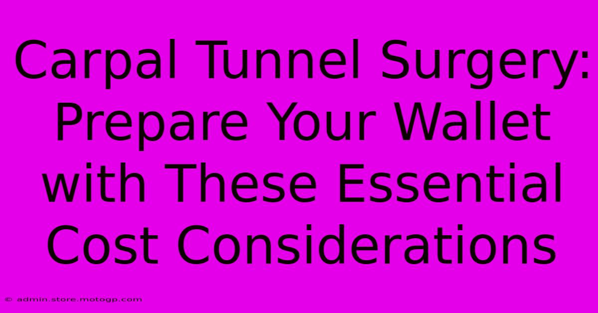 Carpal Tunnel Surgery: Prepare Your Wallet With These Essential Cost Considerations