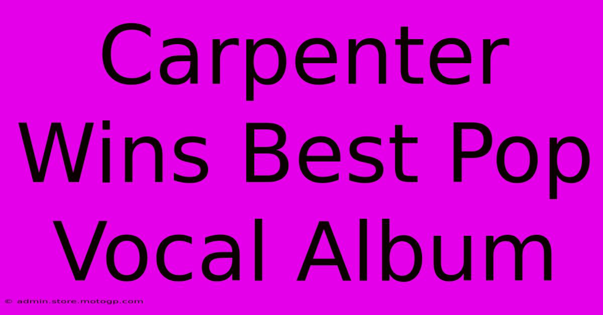 Carpenter Wins Best Pop Vocal Album