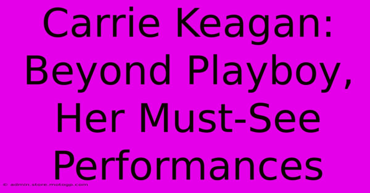 Carrie Keagan: Beyond Playboy, Her Must-See Performances