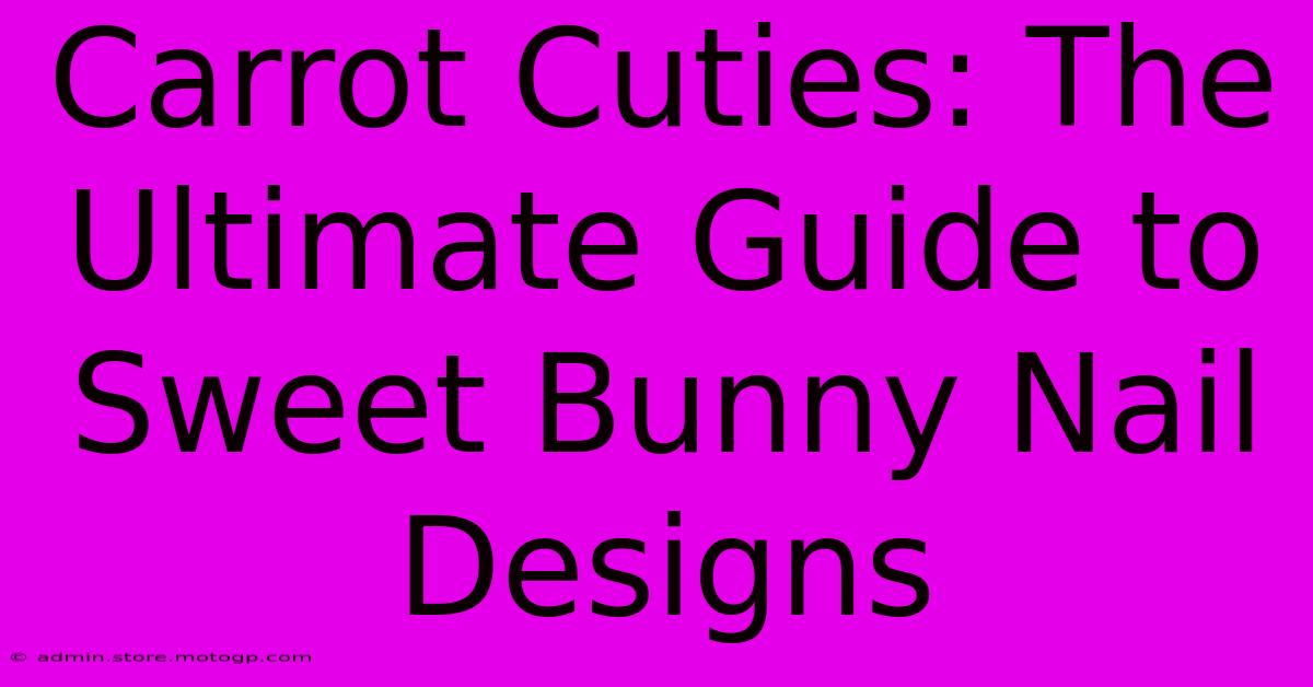 Carrot Cuties: The Ultimate Guide To Sweet Bunny Nail Designs