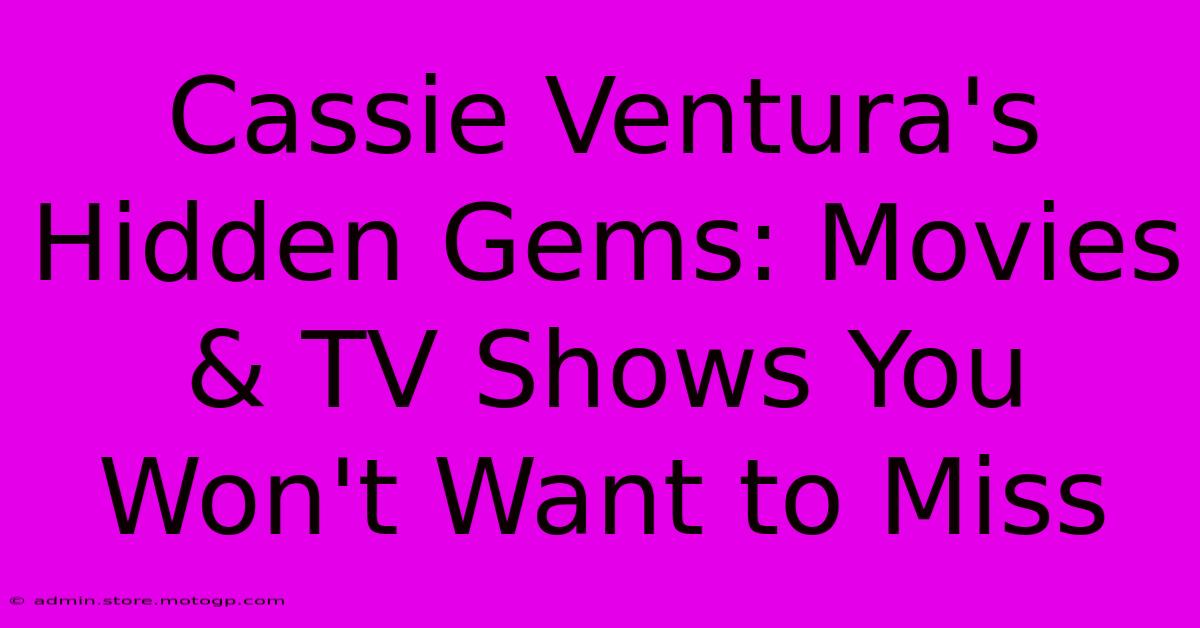 Cassie Ventura's Hidden Gems: Movies & TV Shows You Won't Want To Miss