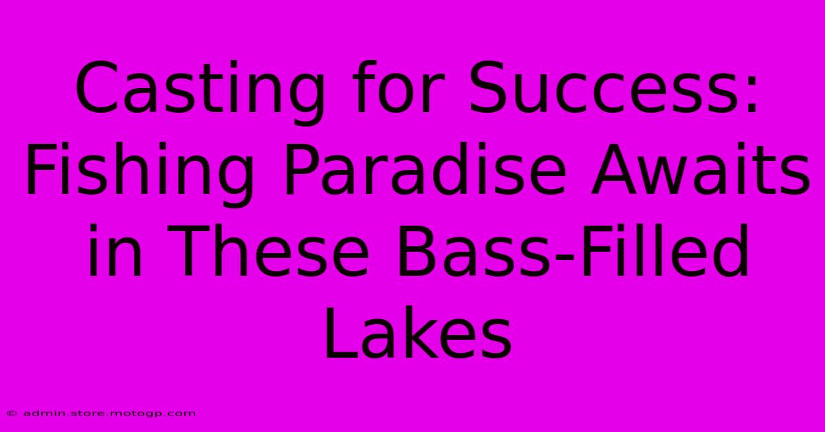 Casting For Success: Fishing Paradise Awaits In These Bass-Filled Lakes