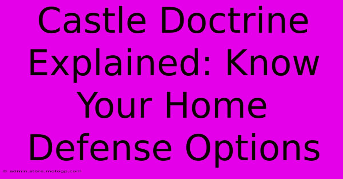 Castle Doctrine Explained: Know Your Home Defense Options