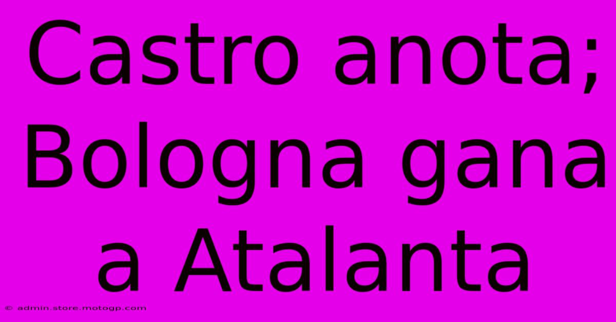 Castro Anota; Bologna Gana A Atalanta