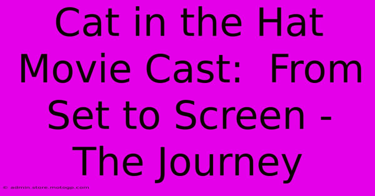 Cat In The Hat Movie Cast:  From Set To Screen - The Journey