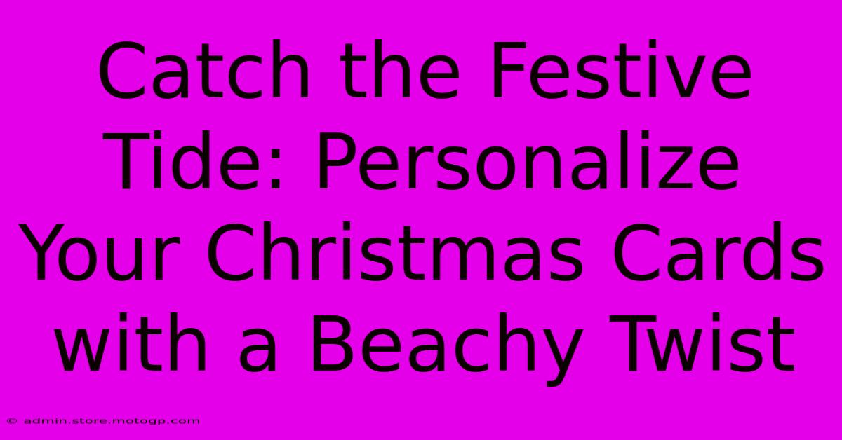 Catch The Festive Tide: Personalize Your Christmas Cards With A Beachy Twist