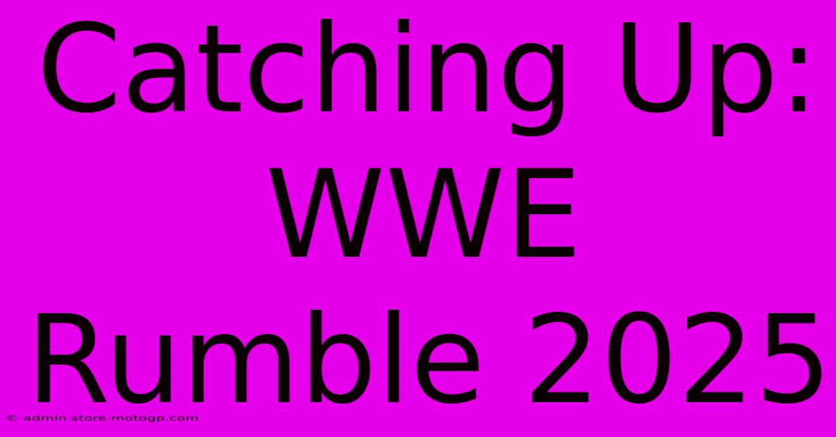 Catching Up: WWE Rumble 2025