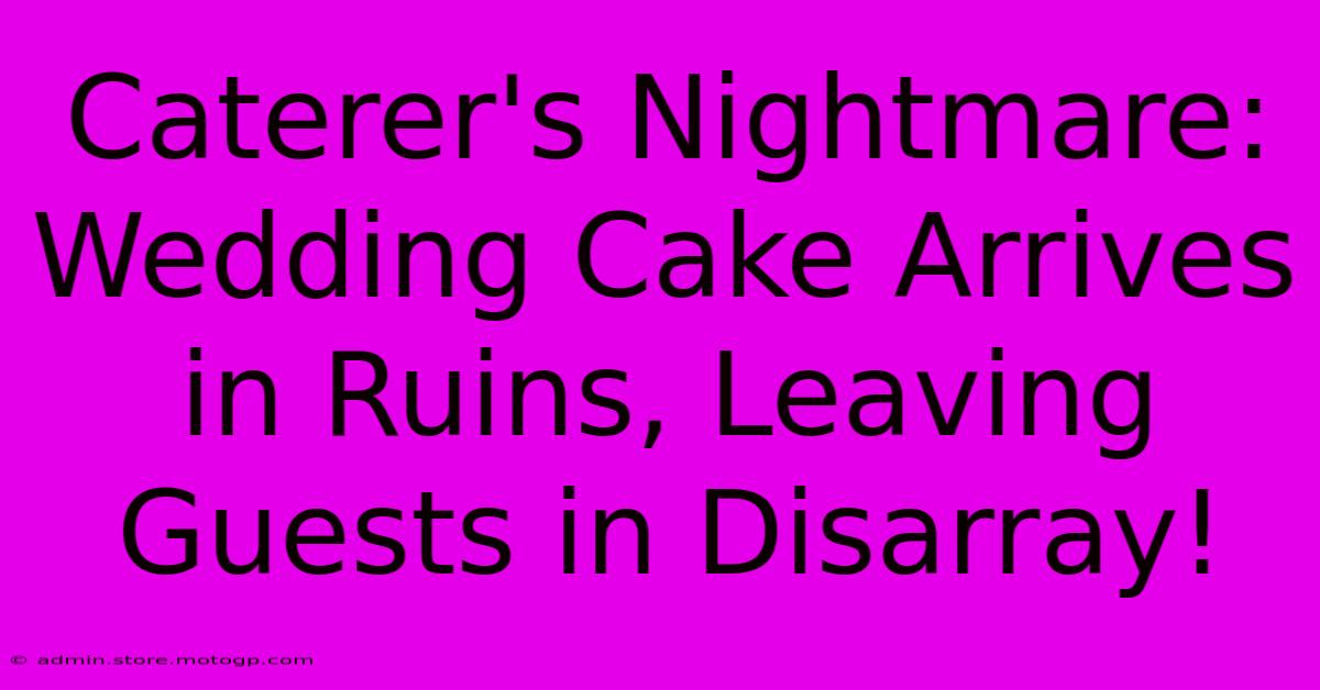 Caterer's Nightmare: Wedding Cake Arrives In Ruins, Leaving Guests In Disarray!