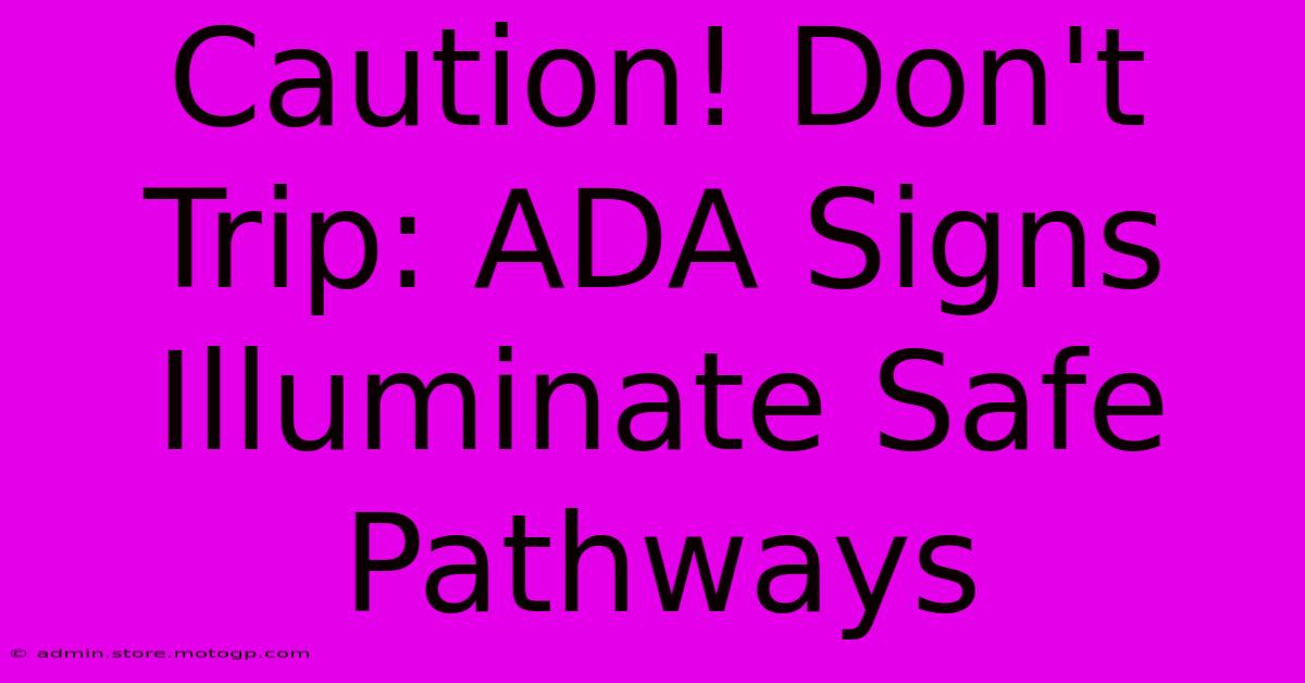 Caution! Don't Trip: ADA Signs Illuminate Safe Pathways