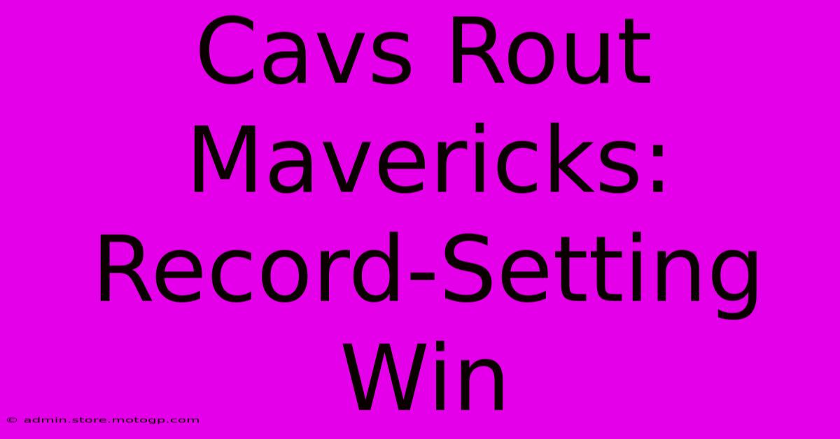 Cavs Rout Mavericks: Record-Setting Win