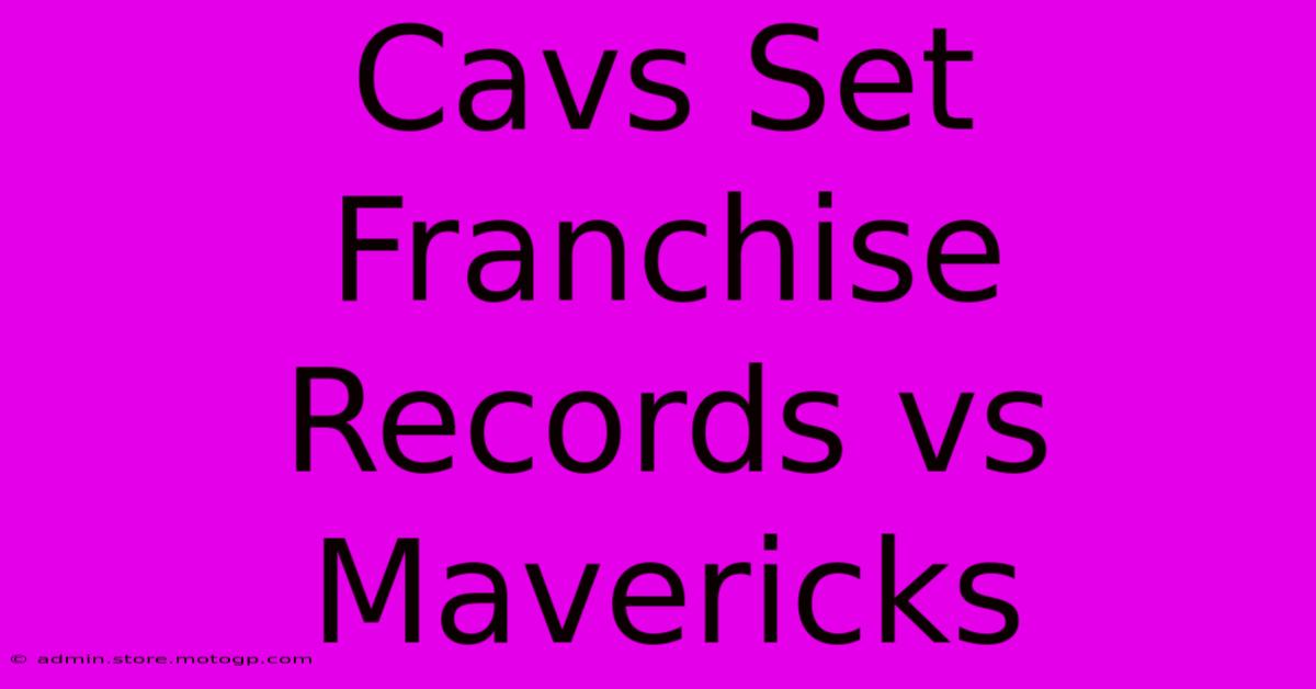 Cavs Set Franchise Records Vs Mavericks