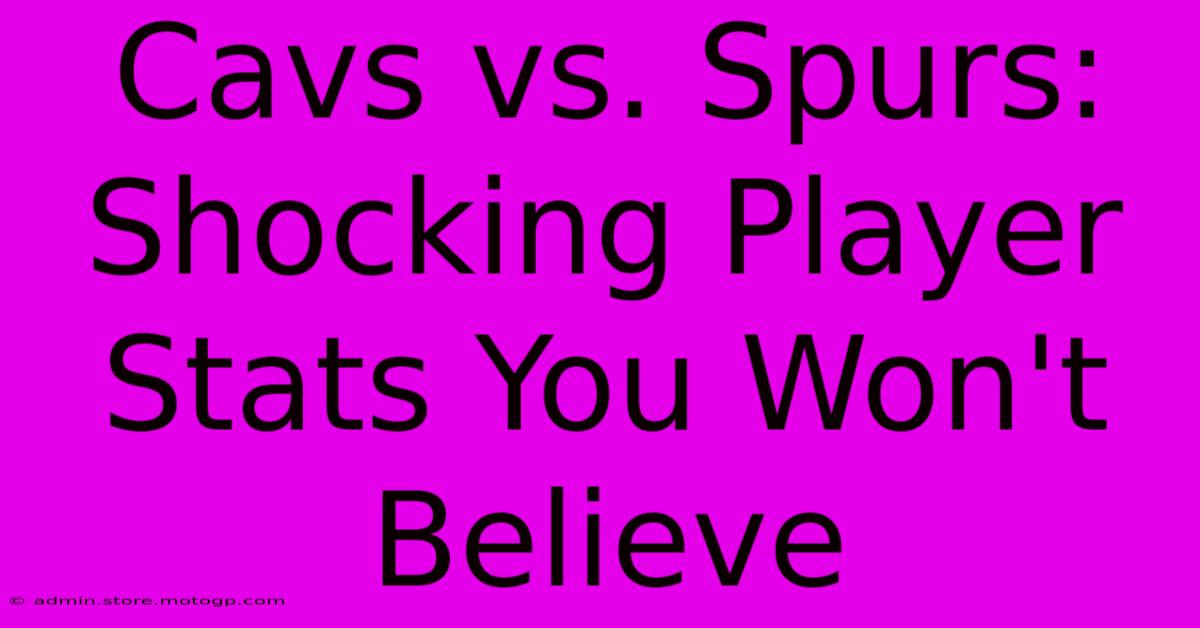 Cavs Vs. Spurs: Shocking Player Stats You Won't Believe