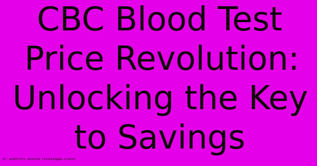 CBC Blood Test Price Revolution: Unlocking The Key To Savings