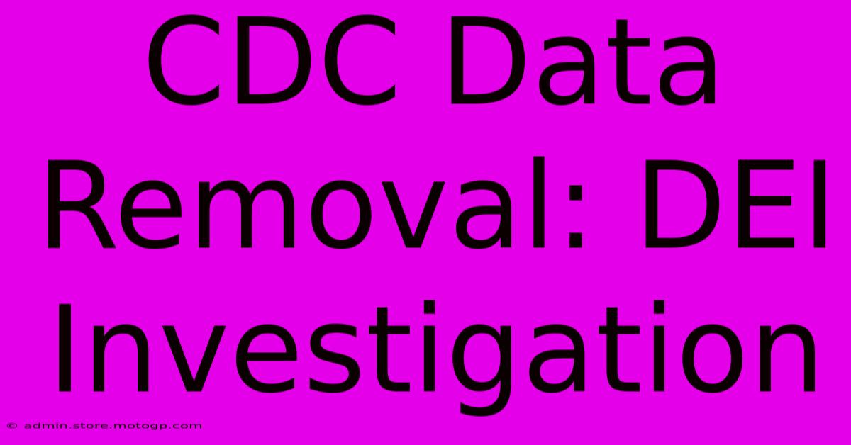 CDC Data Removal: DEI Investigation