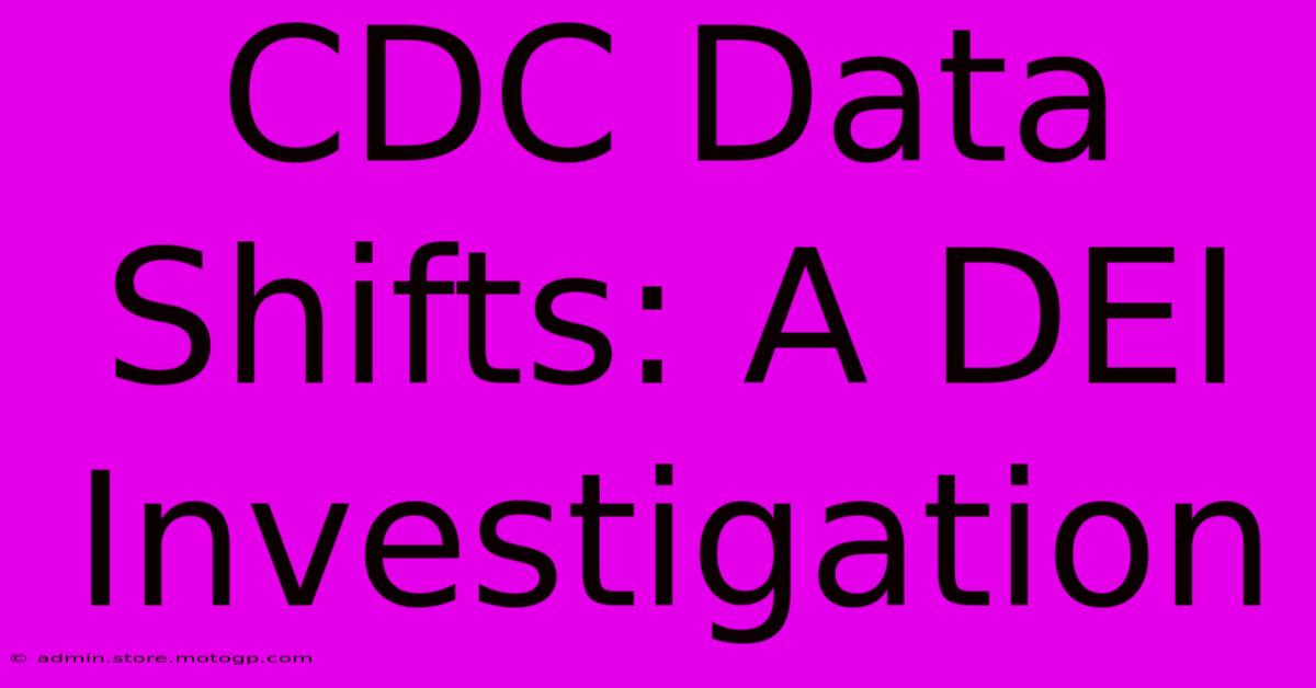 CDC Data Shifts: A DEI Investigation