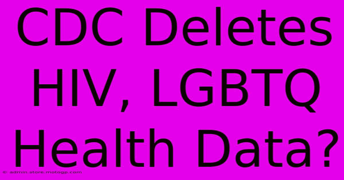 CDC Deletes HIV, LGBTQ Health Data?