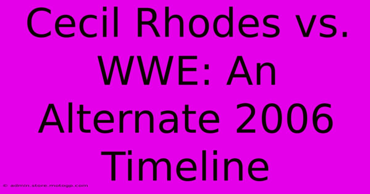 Cecil Rhodes Vs. WWE: An Alternate 2006 Timeline